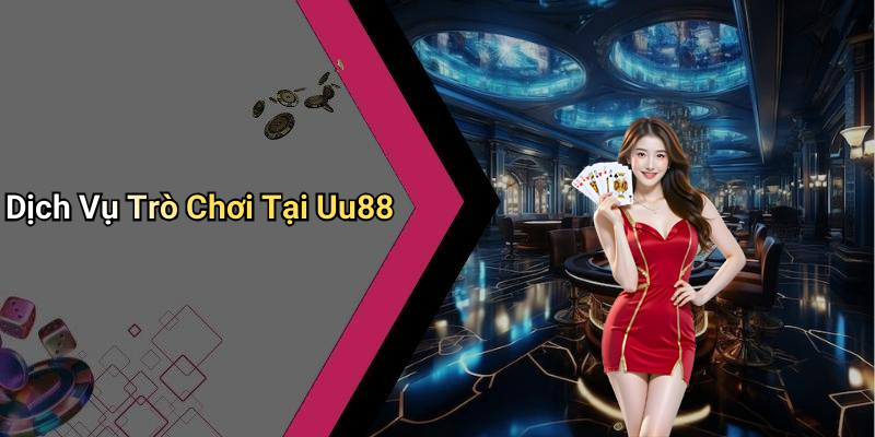 Uu88: Trải Nghiệm Giải Trí Online Đầy Hấp Dẫn Dịch Vụ Trò Chơi Tại Uu88