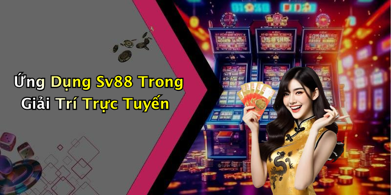 Sv88v1 Co: Khám Phá Thế Giới Giải Trí Trực Tuyến Hấp Dẫn Ứng Dụng Sv88 Trong Giải Trí Trực Tuyến