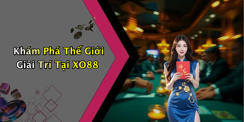 XO88: Khám Phá Thế Giới Giải Trí Trực Tuyến Đầy Hấp Dẫn Khám Phá Thế Giới Giải Trí Tại XO88