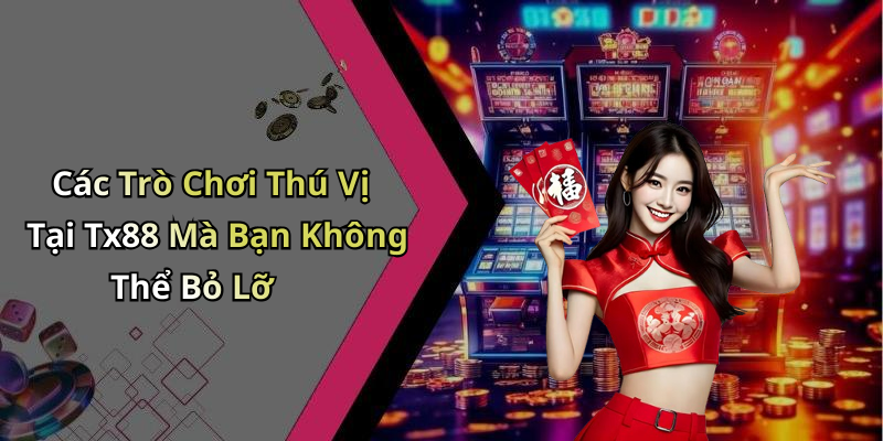 Tx88: Khám Phá Thế Giới Giải Trí Trực Tuyến Đầy Mới Mẻ Các Trò Chơi Thú Vị Tại Tx88 Mà Bạn Không Thể Bỏ Lỡ