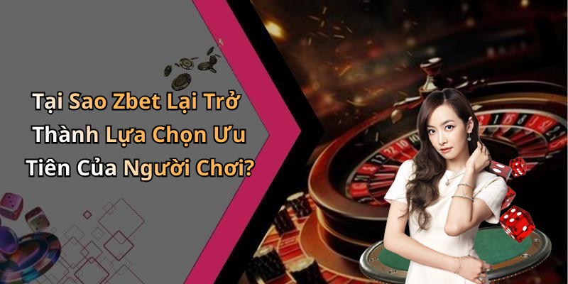 Zbet 88: Khám Phá Thế Giới Giải Trí Trực Tuyến Đầy Hấp Dẫn Tại Sao Zbet Lại Trở Thành Lựa Chọn Ưu Tiên Của Người Chơi?