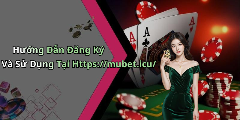 Mubet - Khám Phá Thế Giới Giải Trí Trực Tuyến Hấp Dẫn Nhất Hướng Dẫn Đăng Ký Và Sử Dụng Tại Https://mubet.icu/
